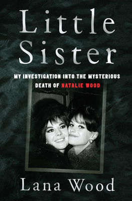 Little sister : my investigation into the mysterious death of Natalie Wood summary image
