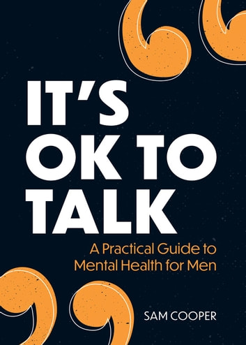 It's ok to talk : a practical guide to mental health for men summary image